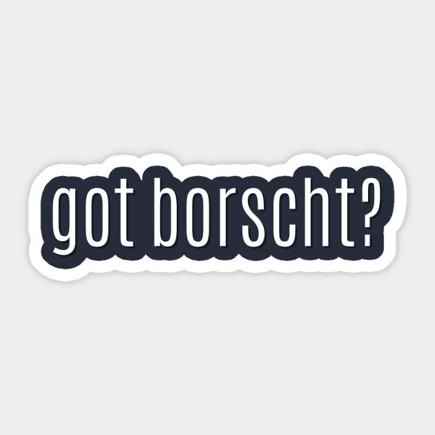 got borscht? Sticker by MessageOnApparel